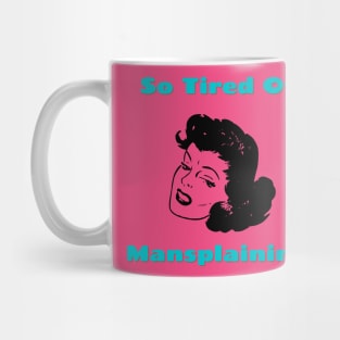 So Tired of Mansplaining Mug